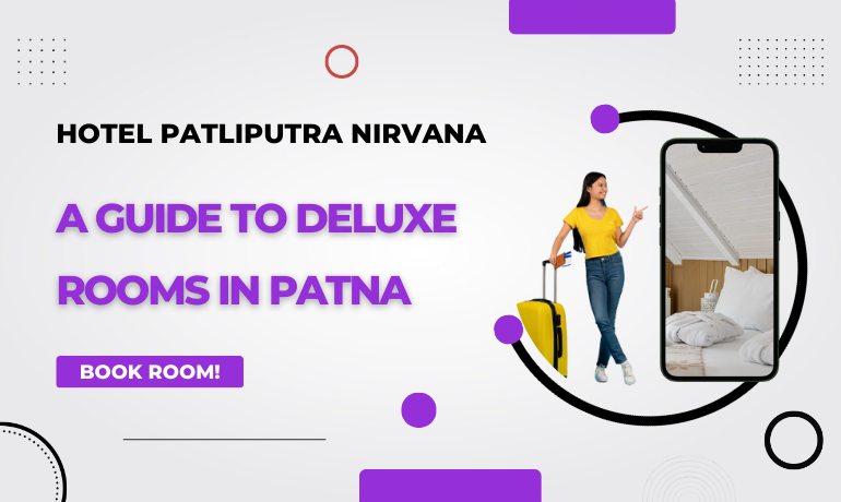 A Guide to Deluxe Rooms in Patna
