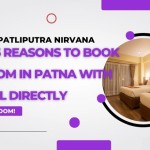 Top 5 Reasons to Book a Room in Patna with Hotel Directly