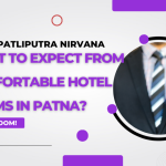 What to Expect from Comfortable Hotel Rooms in Patna?