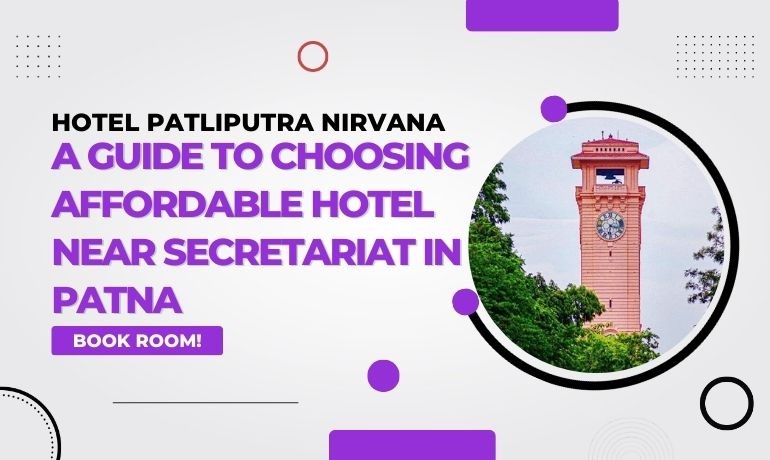 A Guide to Choosing Affordable Hotel Near Secretariat in Patna
