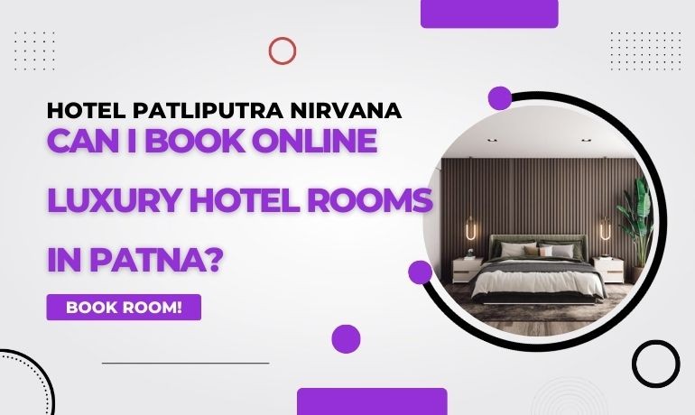 Can I Book Online Luxury Hotel Rooms in Patna?