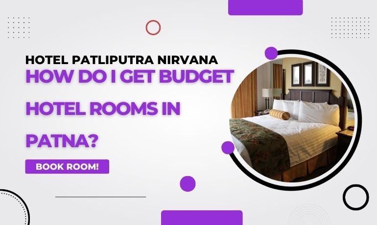 How Do I Get Budget Hotel Rooms in Patna?
